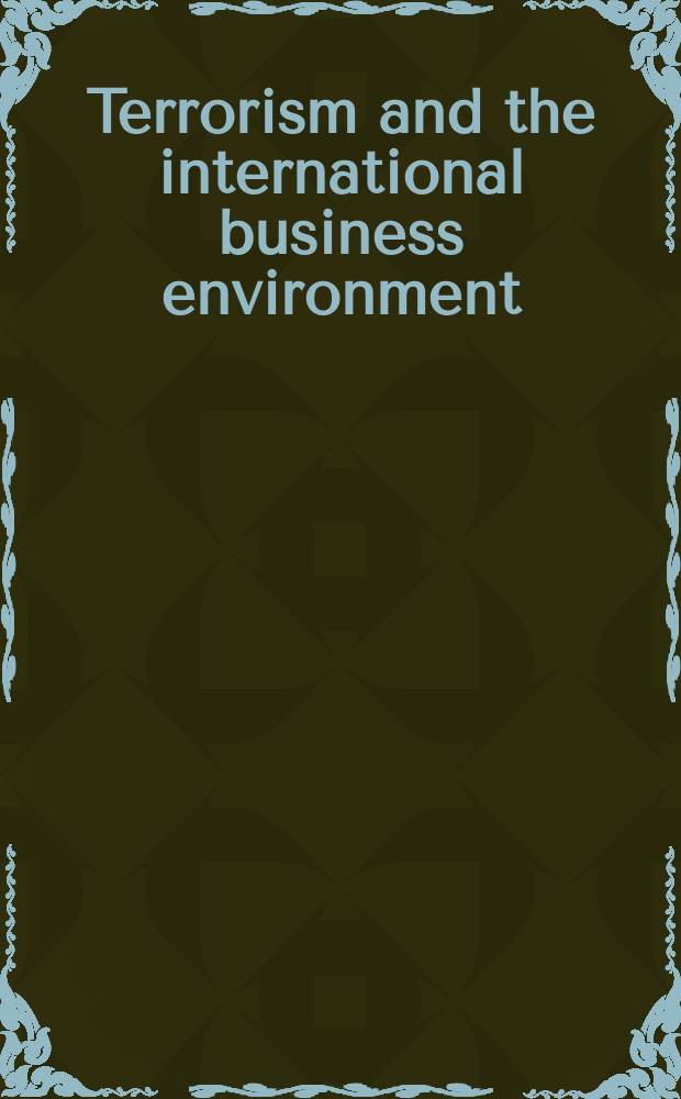 Terrorism and the international business environment : The security-business nexus = Терроризм и интернациональный бизнес окружающей обстановки