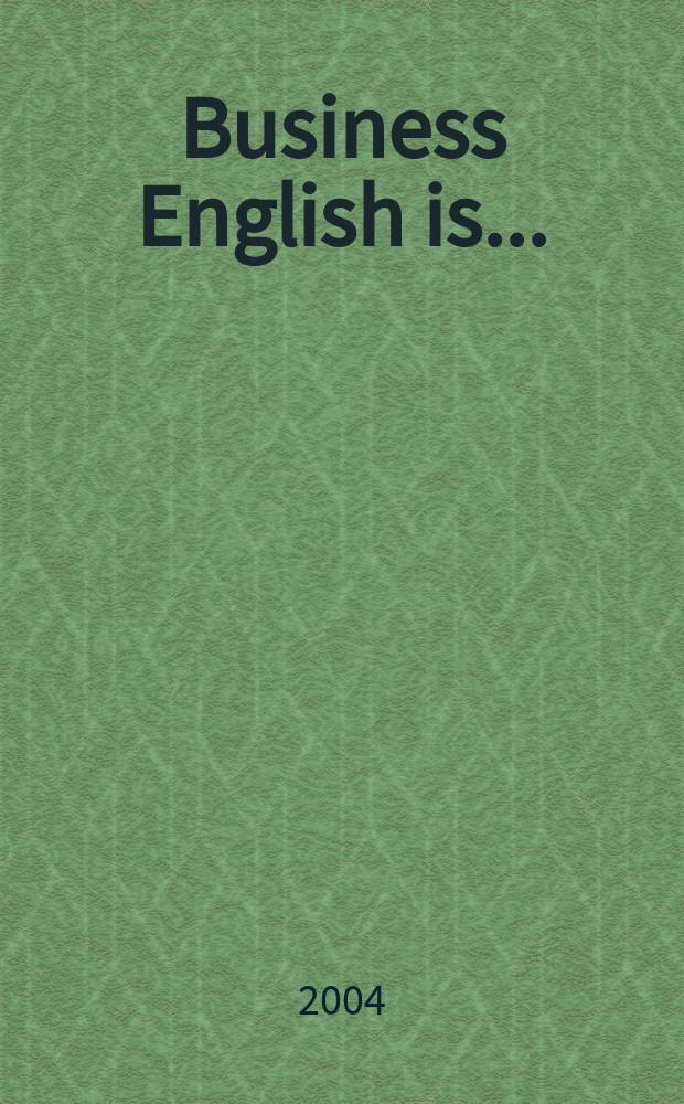 Business English is ... : (Modular course for business people)