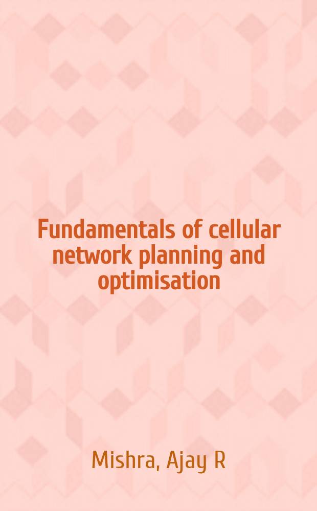 Fundamentals of cellular network planning and optimisation : 2G/2.5G/3G...evolution to 4G
