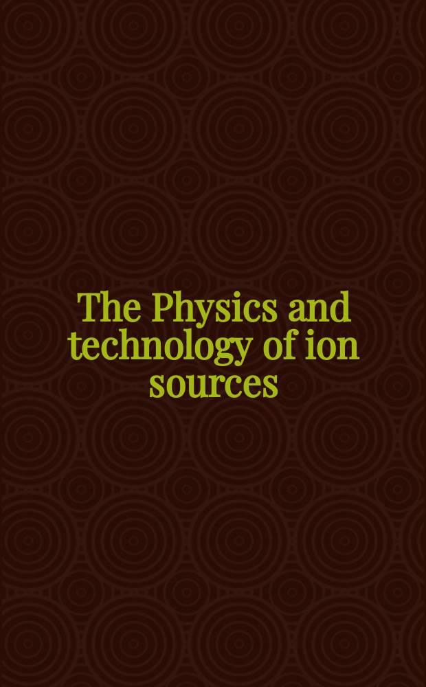 The Physics and technology of ion sources