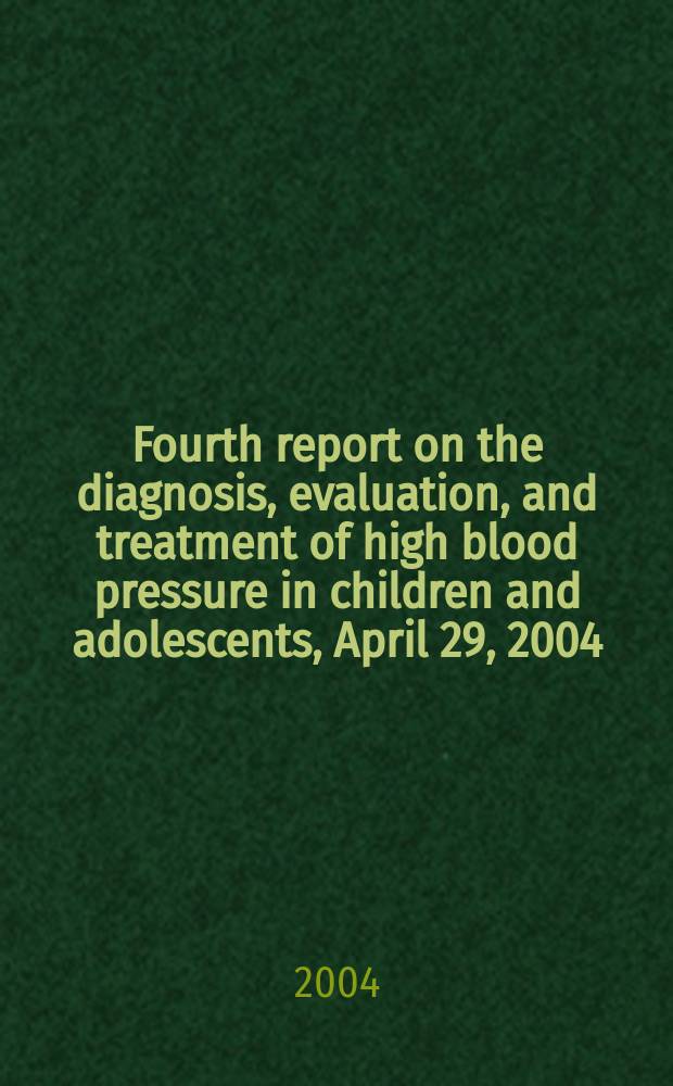 Fourth report on the diagnosis, evaluation, and treatment of high blood pressure in children and adolescents, April 29, 2004 = Диагностика, клиника и лечение высокого артериального давления у детей и подростков.