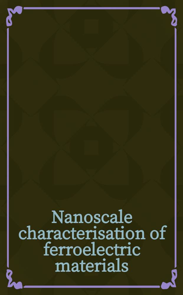 Nanoscale characterisation of ferroelectric materials : Scanning probe microscopy approach