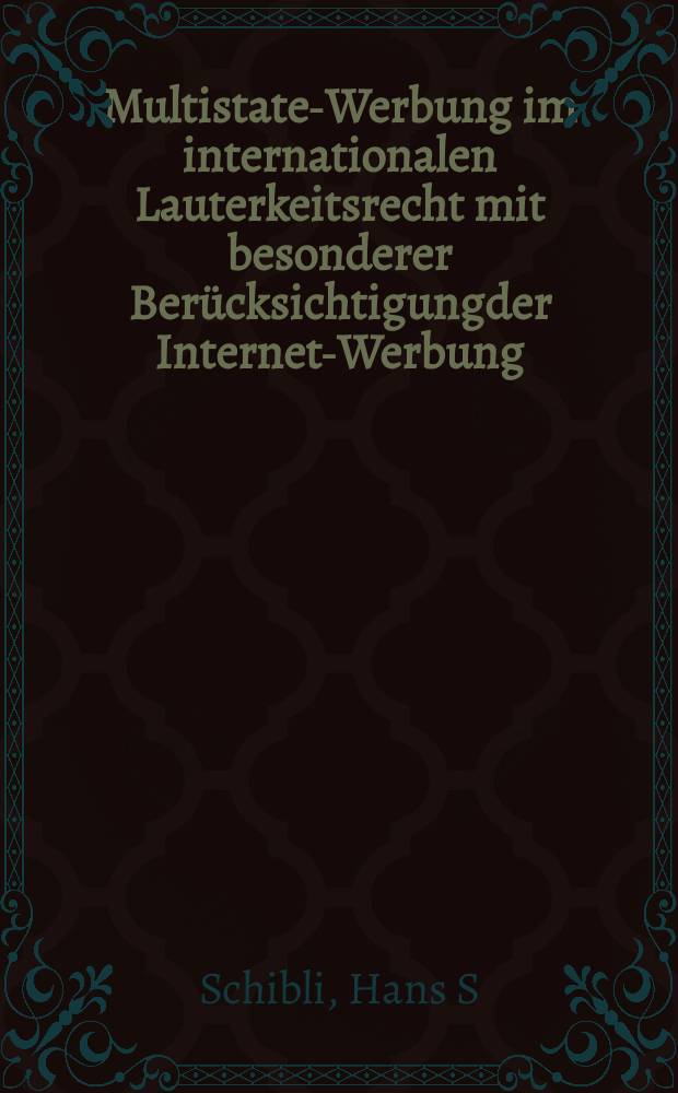 Multistate-Werbung im internationalen Lauterkeitsrecht mit besonderer Berücksichtigungder Internet-Werbung : Dissertation = Межгосударственная реклама в международном праве с особым рассмотрением Интернет-рекламы