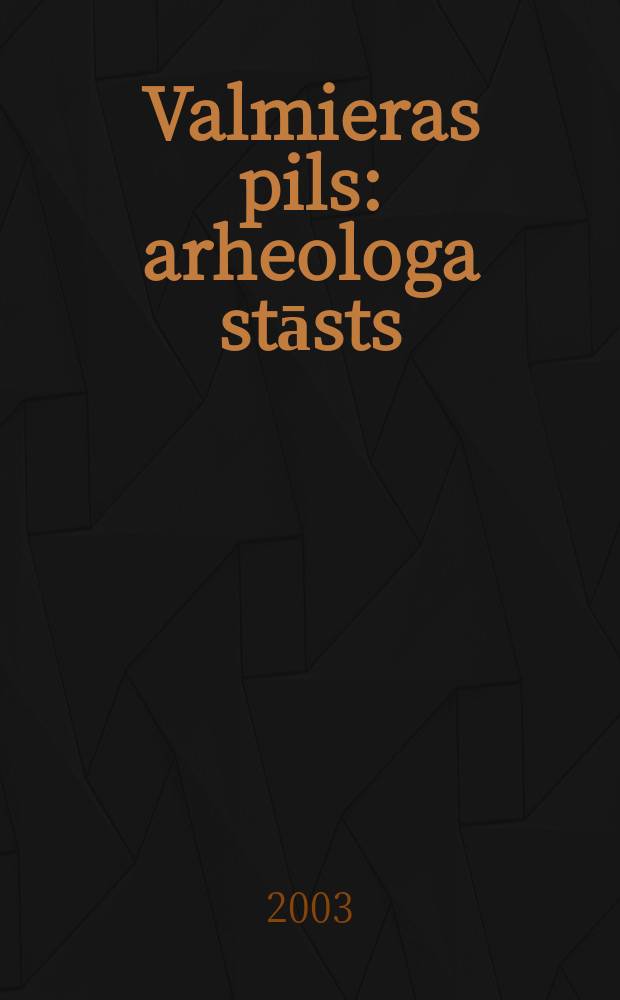 Valmieras pils : arheologa stāsts = Валмиерский замок