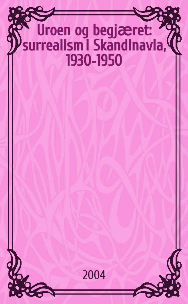 Uroen og begjӕret : surrealism i Skandinavia, 1930-1950 : Utstillingskat., Bergen kunstmuseum, 30. jan. - 21 mars 2004 etc. = Сюрреализм и Скандинавия 1930-1950