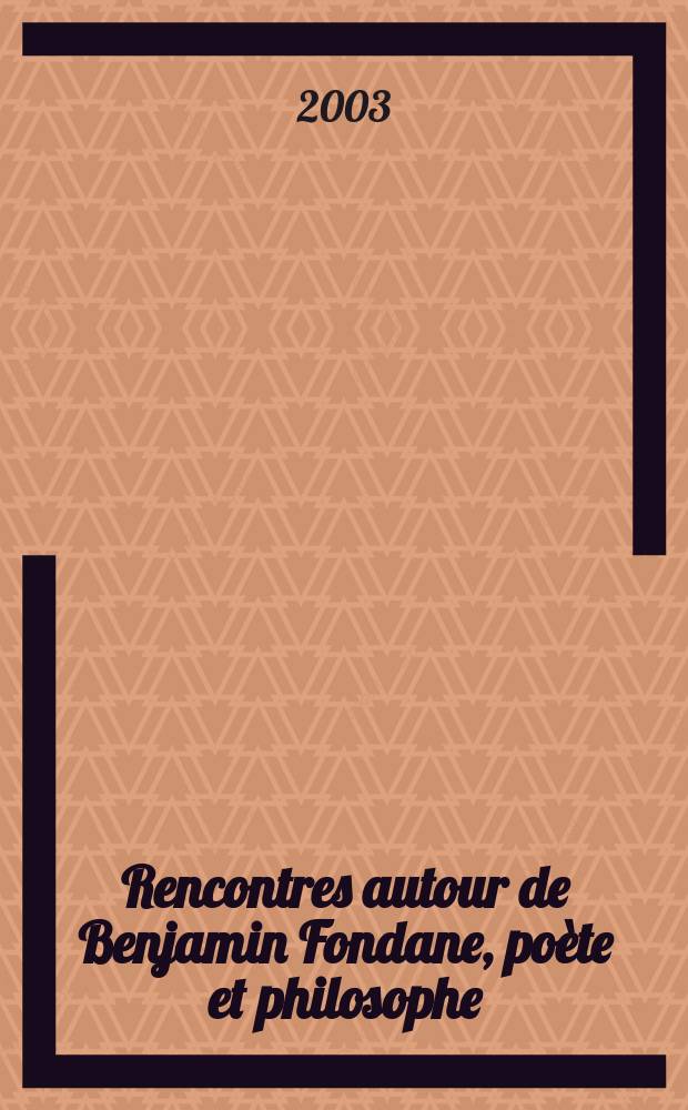 Rencontres autour de Benjamin Fondane, poète et philosophe : Actes du Colloque de Royaumont, 24, 25 et 26 avr. 1998 = Встречи около Бенжамена Фондана,поэта и философа
