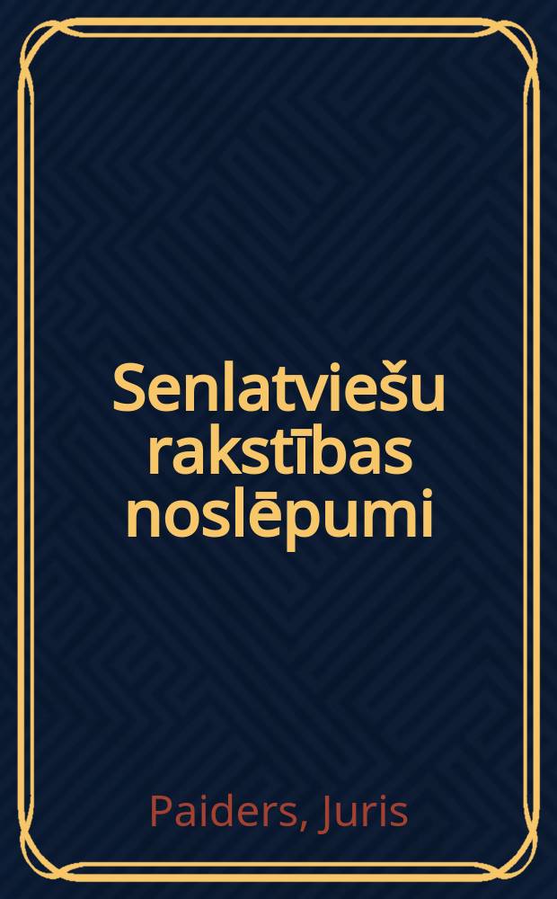 Senlatviešu rakstības noslēpumi : Encikllopēdija par latviešu rakstības attīstības vēsturi un tās neatminētajām mīklām = Тайны письменности древних латышей