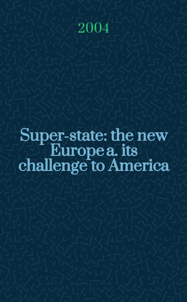 Super-state : the new Europe a. its challenge to America = Супер-государство