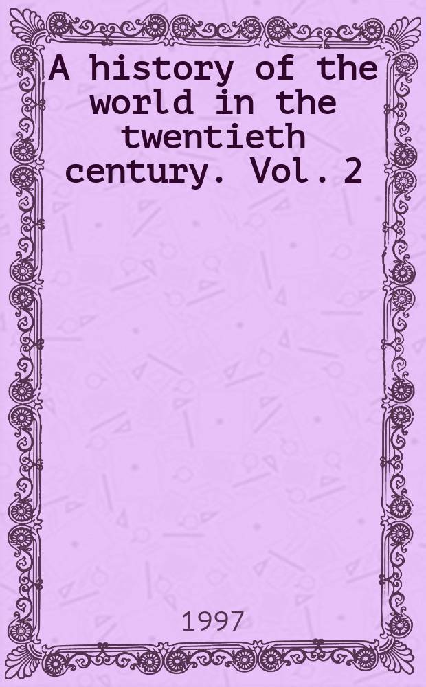 A history of the world in the twentieth century. Vol. 2 : Conflict and liberation, 1945-1996