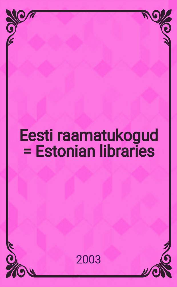 Eesti raamatukogud = Estonian libraries = Эстонские библиотеки