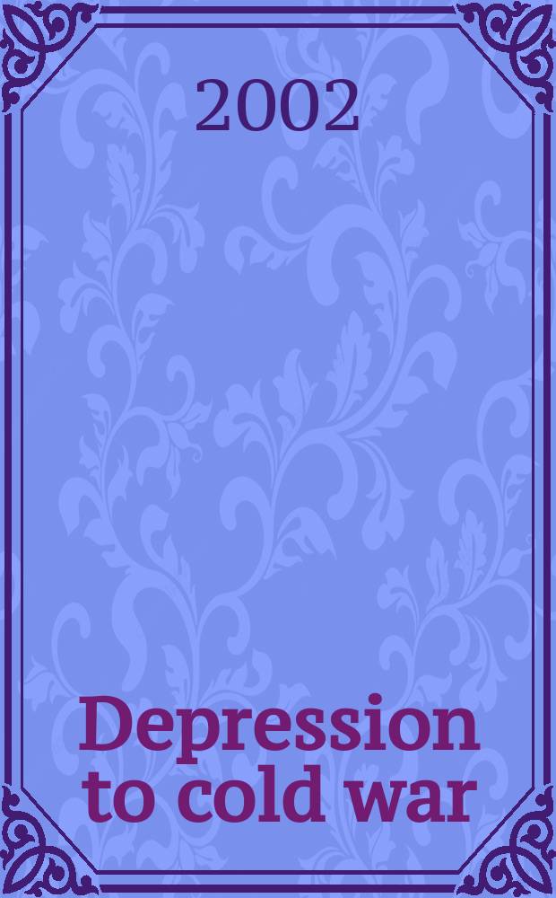 Depression to cold war : a history of America from Herbert Hoover to Ronald Reagan = Угнетение Холодной войны