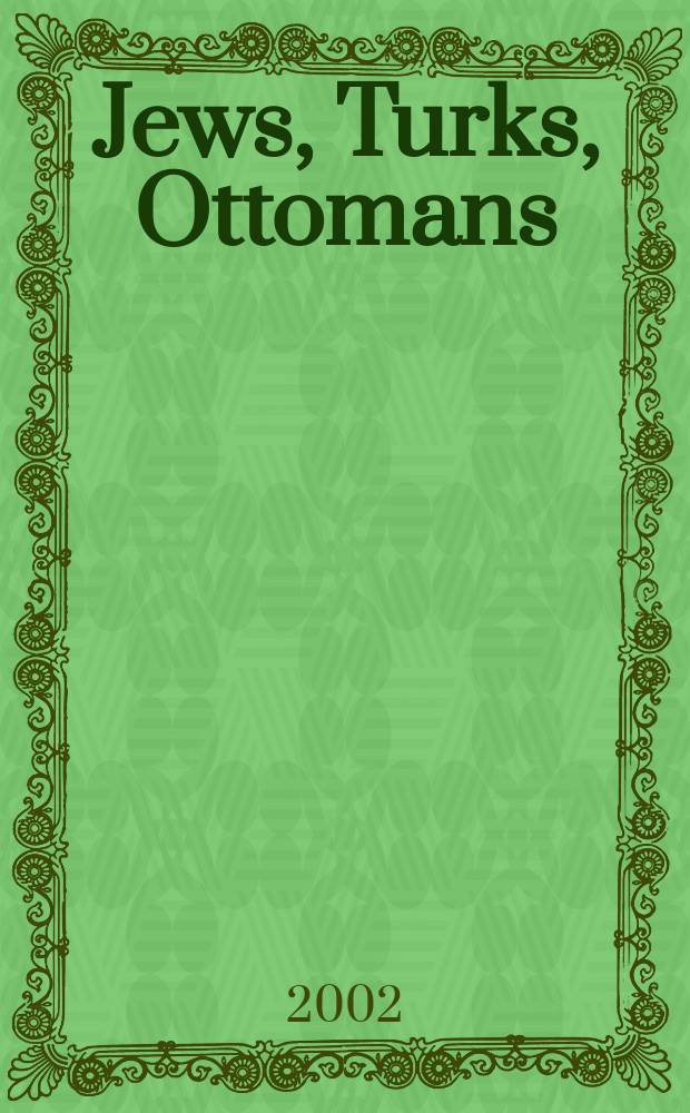 Jews, Turks, Ottomans : a shared history, fifteenth through the twentieth cent = Евреи, турки, оттоманцы: совместная история, 13-19 вв.
