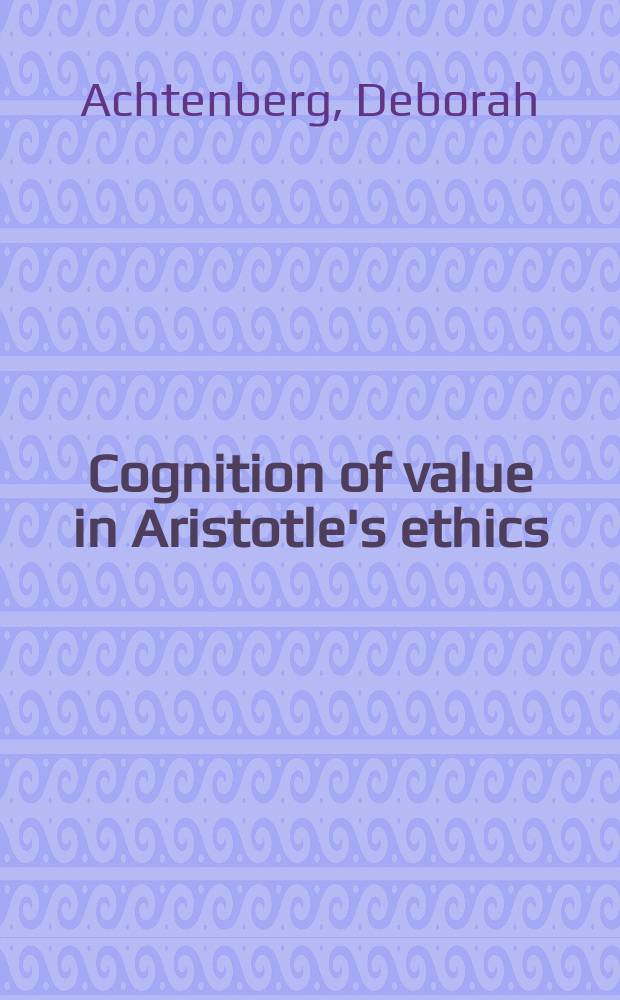 Cognition of value in Aristotle's ethics : promise of enrichment, threat of destruction = Значение важности этики Аристотеля