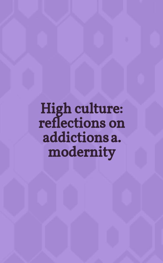 High culture : reflections on addictions a. modernity = Высокая культура и современность
