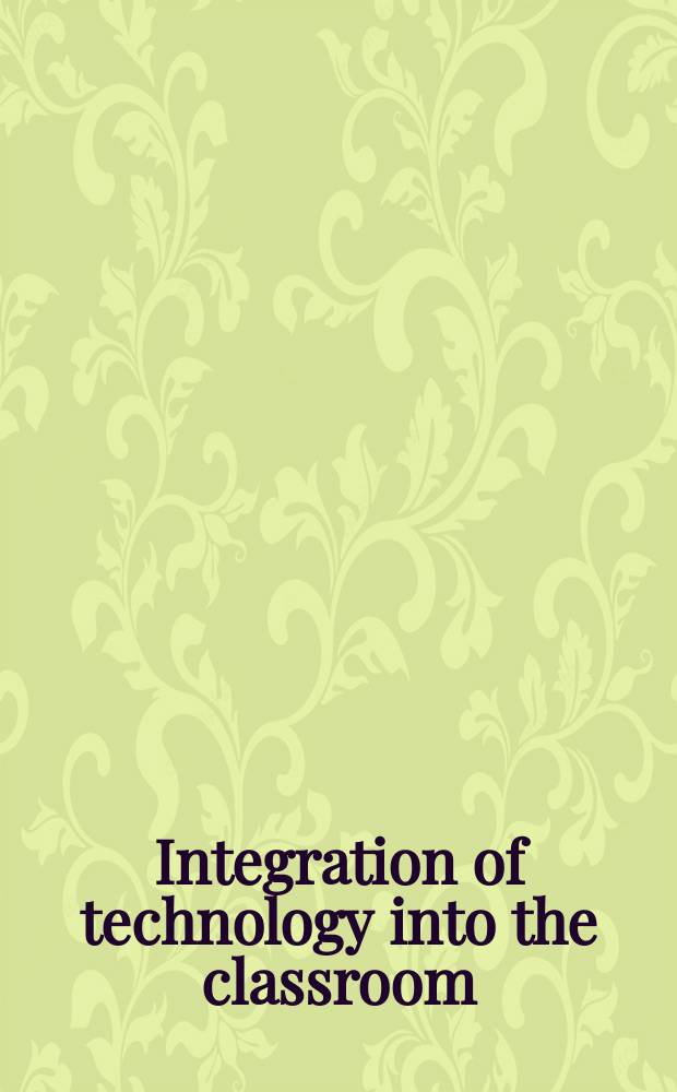 Integration of technology into the classroom: case studies = Интегрирование технологий в школьные классы