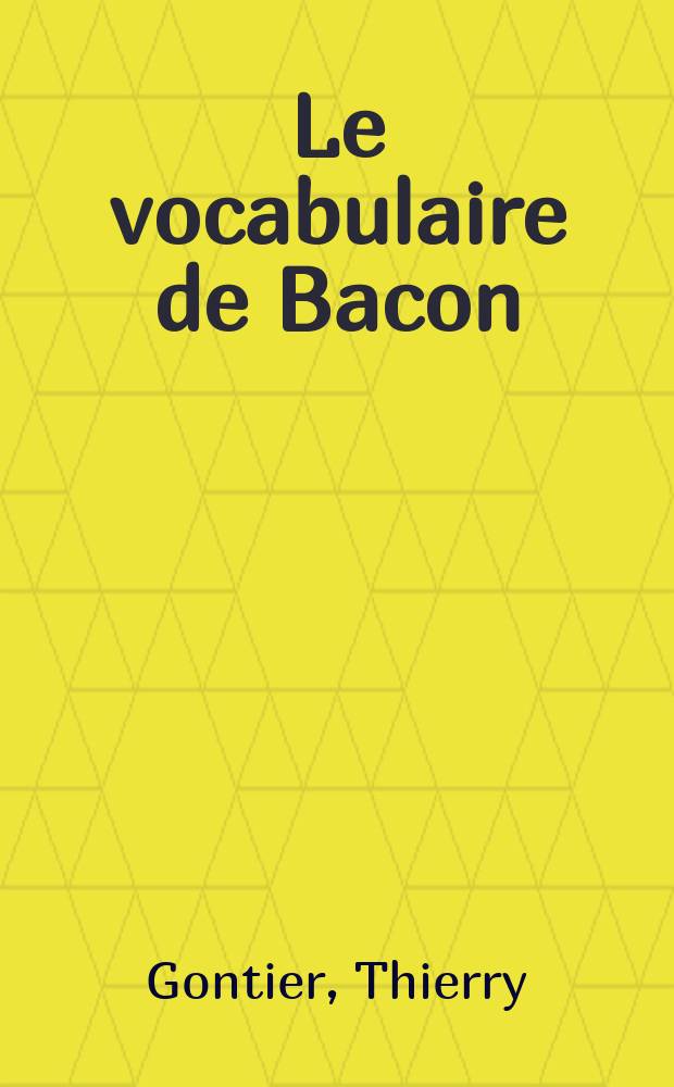 Le vocabulaire de Bacon = Словарь Бэкона