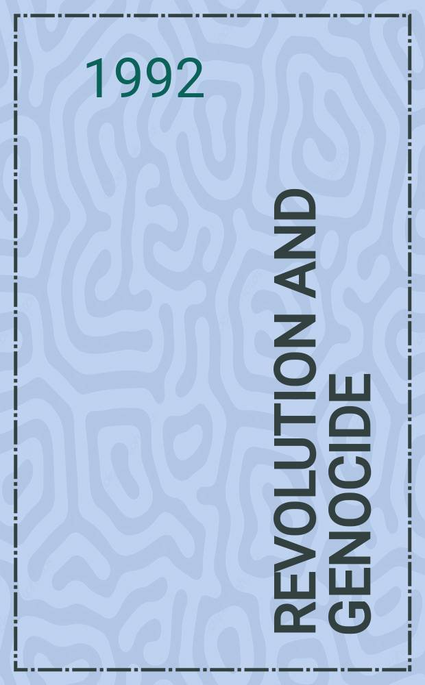 Revolution and genocide : on the origins of the Armenian genocide a. the Holocaust = Революция и геноцид: источники армянского геноцида и холокост