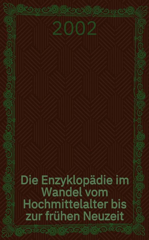 Die Enzyklopädie im Wandel vom Hochmittelalter bis zur frühen Neuzeit : Akten des Kollquiums des Projekts D im Sonderforschungsbereich 231 (29.11. - 1.12.1996), Universität Münster = Энциклопедии как отражение перемен от позднего средневековья до раннего Нового времени