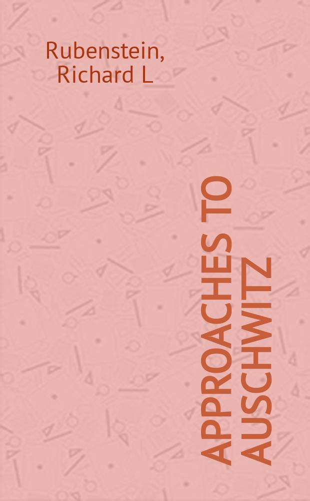 Approaches to Auschwitz : the Holocaust a. its legacy = Подходы к Холокосту: холокост и его наследство