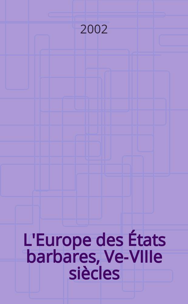 L'Europe des États barbares, Ve-VIIIe siècles = Европа: государства варваров, 5-8 вв.