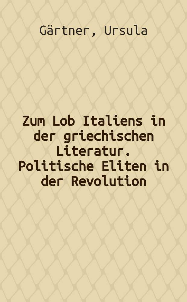 Zum Lob Italiens in der griechischen Literatur. Politische Eliten in der Revolution : Das Beispiel Genf (1760-1841) = Хвала итальянцев в греческой литературе = Политическая элита в революции