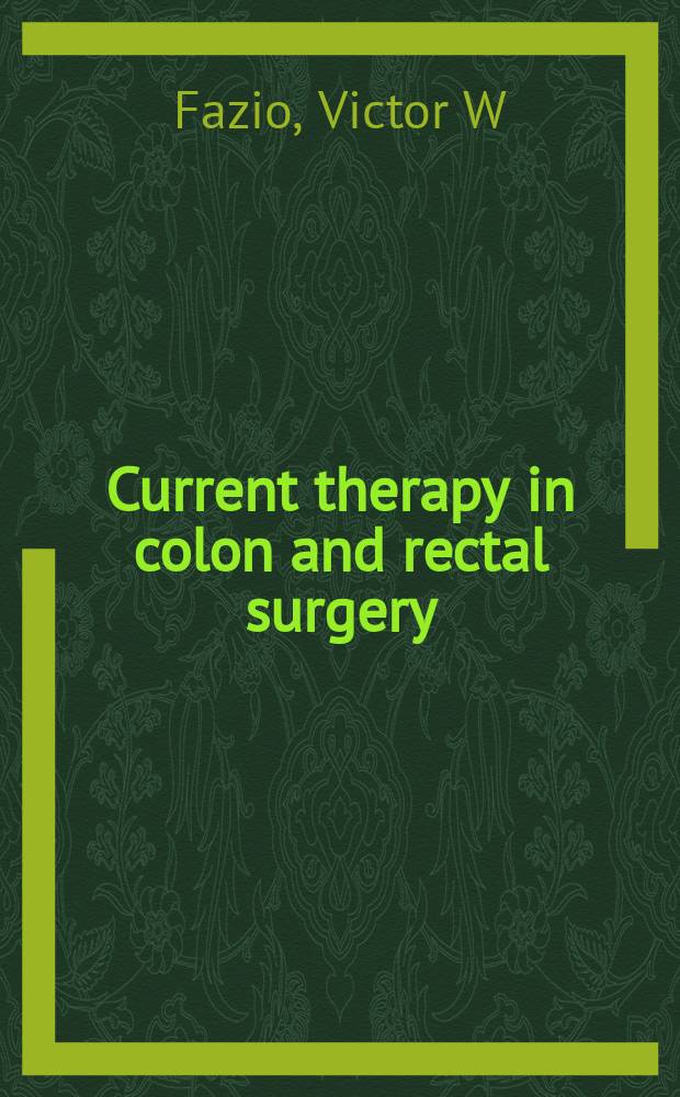 Current therapy in colon and rectal surgery = Современное лечение в хирургии толстой и прямой кишки.
