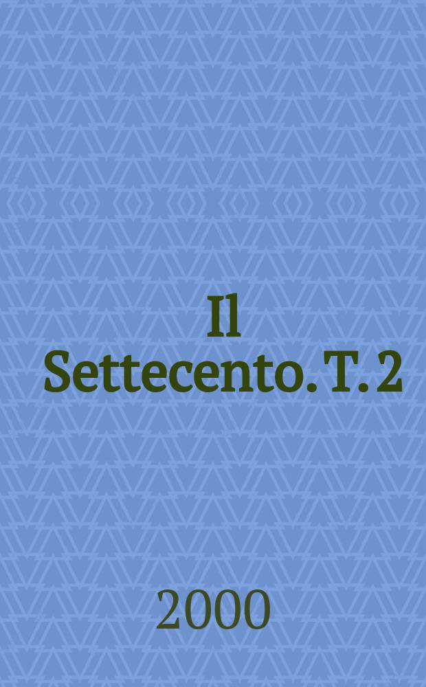 Il Settecento. T. 2
