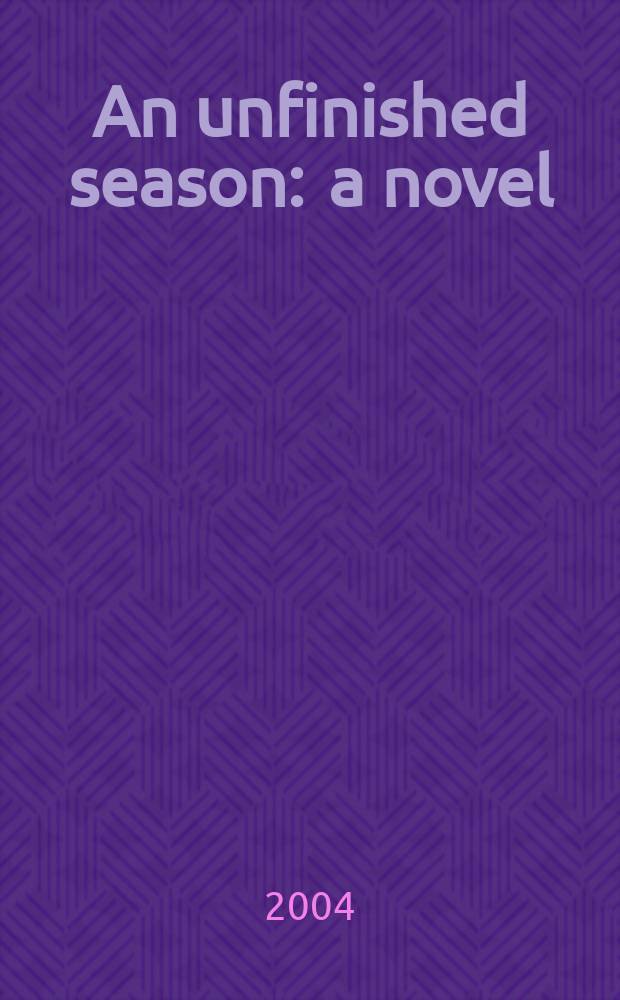An unfinished season : a novel
