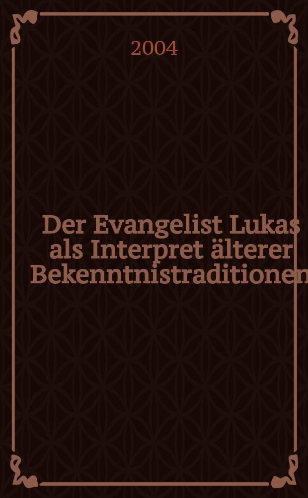 Der Evangelist Lukas als Interpret älterer Bekenntnistraditionen = Евангелист Лука как интерпретатор древней традиции веры