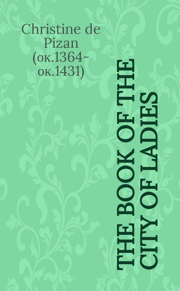 The book of the city of ladies = Кристина Пизанская