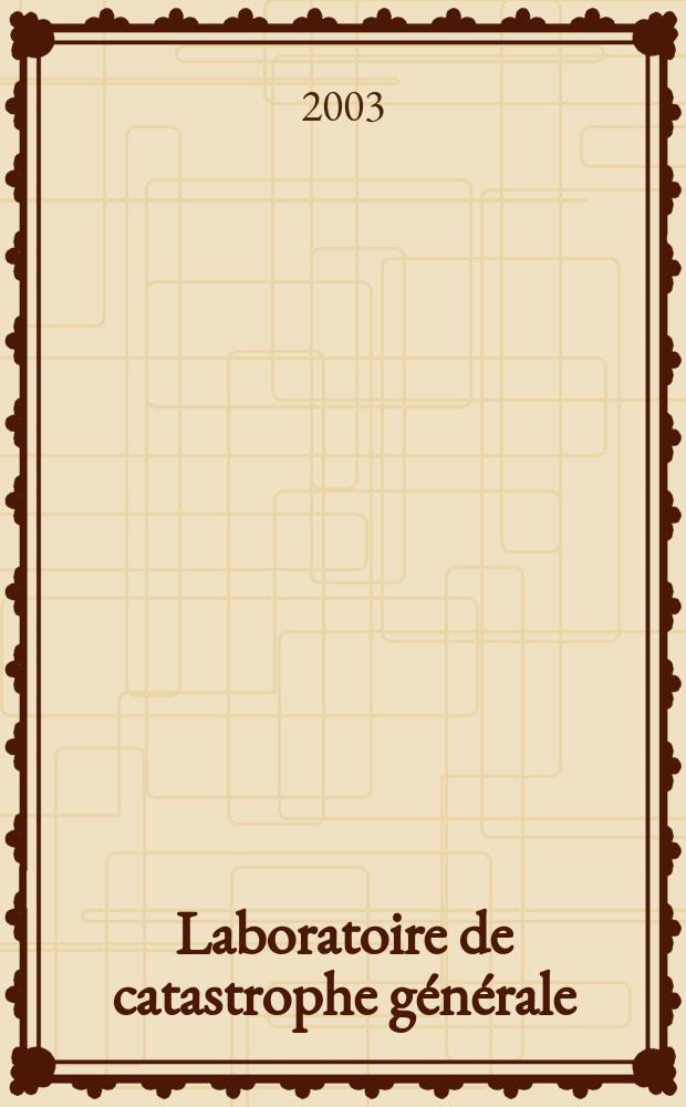 Laboratoire de catastrophe générale : le théâtre des opérations : journal métaphysique et polémique, 2000-2001 = Лаборатория глобальных катастроф: Театр действия: Метафизический дневник и полемика, 2000-2001 [Предсказания о глобальных катастрофах, о конце мира с древних времен]