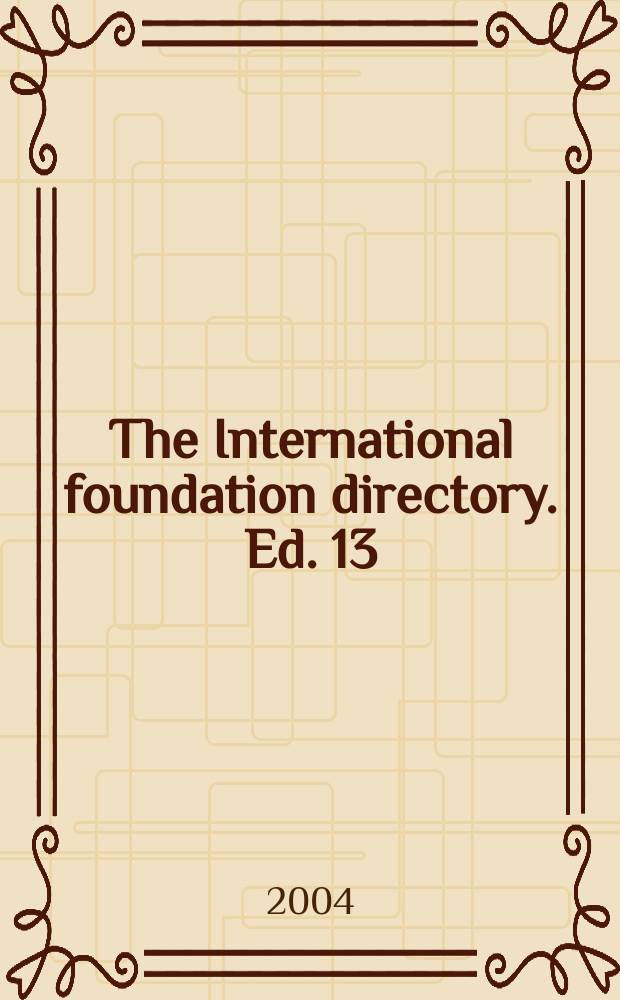 The International foundation directory. Ed. 13 : 2004