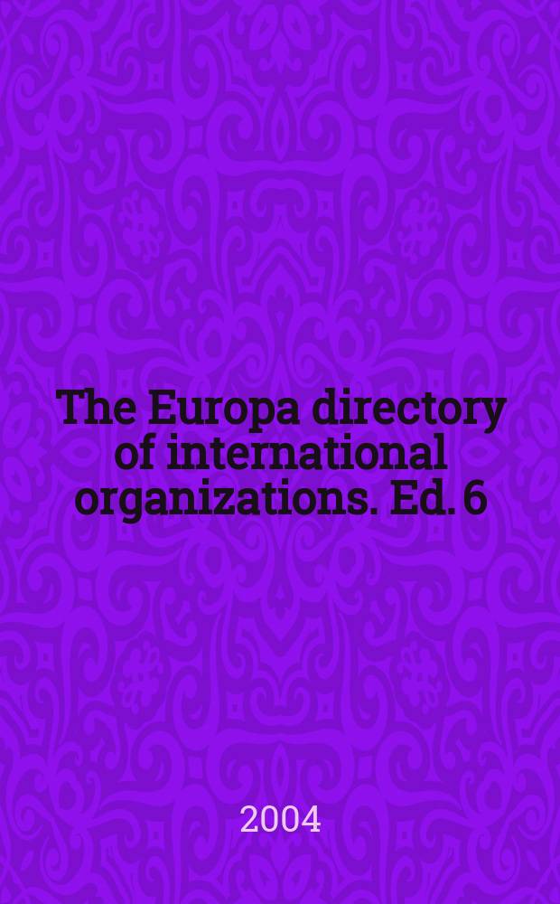 The Europa directory of international organizations. Ed. 6 : 2004