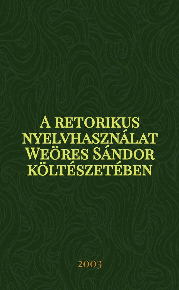 A retorikus nyelvhasználat Weöres Sándor költészetében = Использование языка риторики в поэзии Шандора Вереша