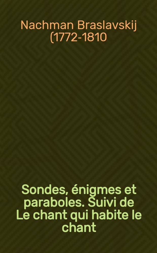 Sondes, &eacute;nigmes et paraboles. Suivi de Le chant qui habite le chant : entretien avec &Eacute;lie Wiesel