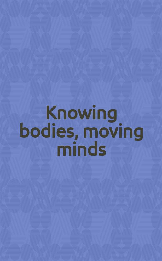 Knowing bodies, moving minds : towards embodied teaching a. learning = Философия тела