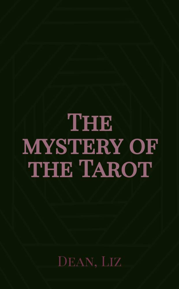 The mystery of the Tarot : discovery the Tarot a. find out what your cards really mean = Мистерия таро
