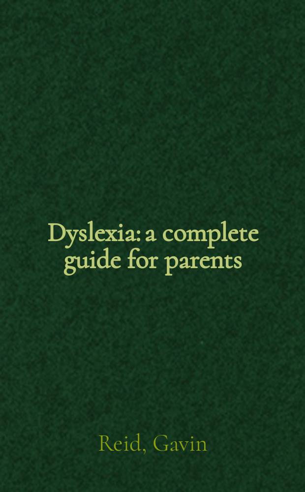 Dyslexia: a complete guide for parents = Дислексия: полное руководство для родителей.