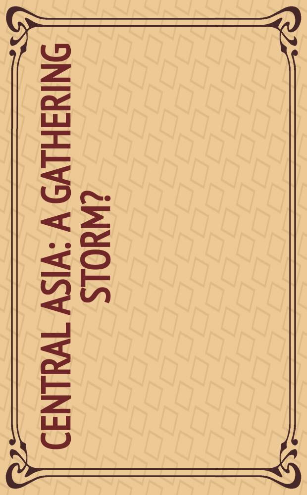 Central Asia : a gathering storm? = Центральная Азия: Собирающийся шторм?