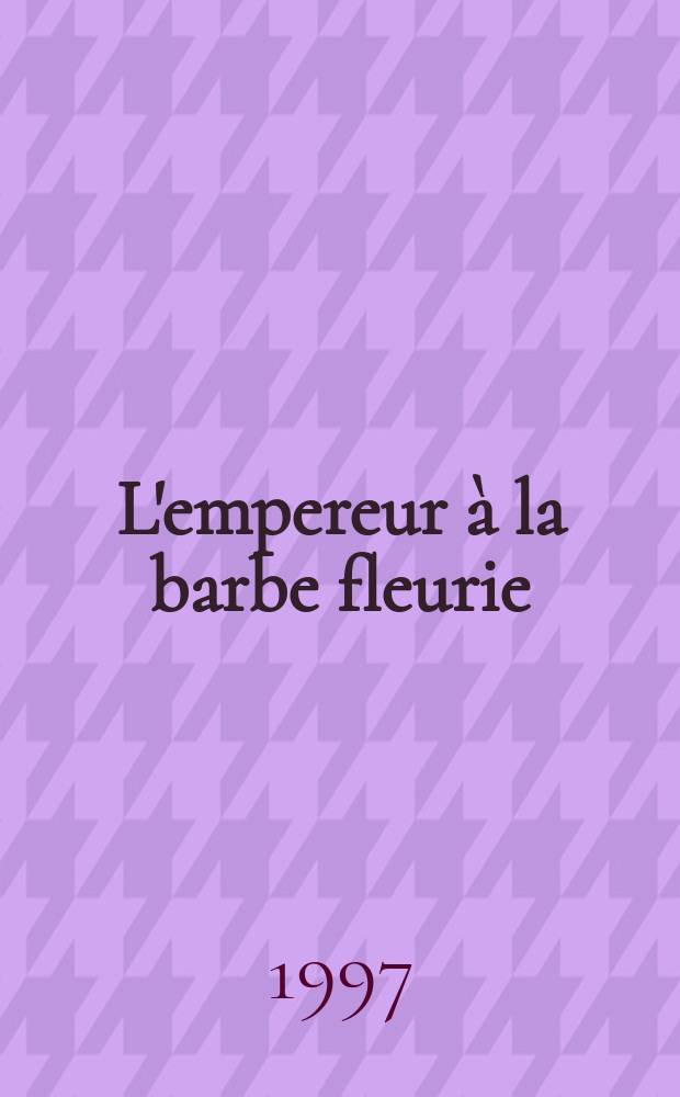 L'empereur à la barbe fleurie : Charlemagne dans la mythologie et l'histoire de France = Император с разноцветной бородой: Карл Великий в мифологии и истории Франции