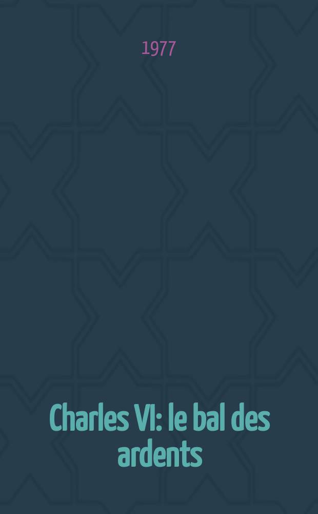 Charles VI : le bal des ardents = Карл VI: бал в Арденнах
