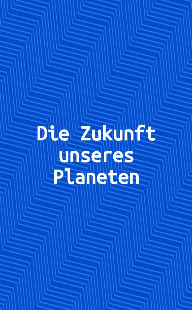 Die Zukunft unseres Planeten = Будущее нашей планеты