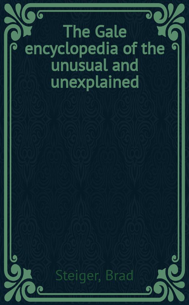 The Gale encyclopedia of the unusual and unexplained : In 3 vol. = Гальская энциклопедия необычного и необъяснимого