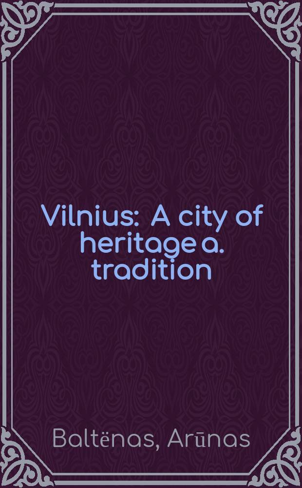 Vilnius : A city of heritage a. tradition : An Album = Вильнюс: Город наследия и традиций