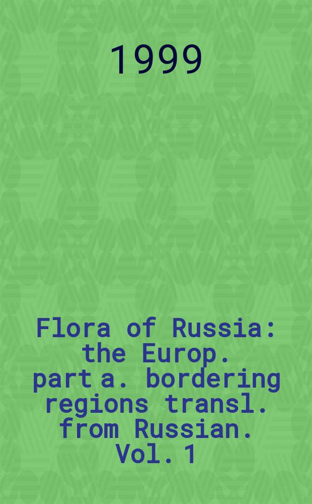 Flora of Russia : the Europ. part a. bordering regions transl. from Russian. Vol. 1 : Lycopodiophyta, equisetophyta, polypodiophyta, pinophyta (gymnospermae), magnoliophyta (angiospermae)