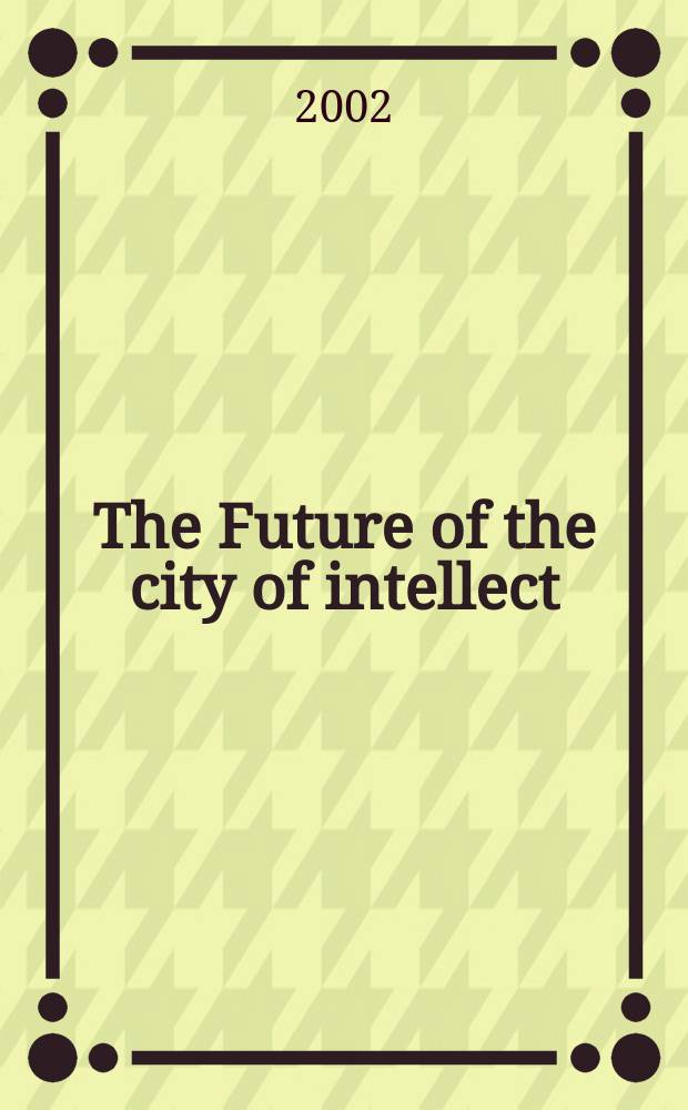 The Future of the city of intellect : the changing Amer. univ. : grew out of a Conf., held at the Univ. of California, Riverside, in Febr. 2000 = Будущее интеллектуального города