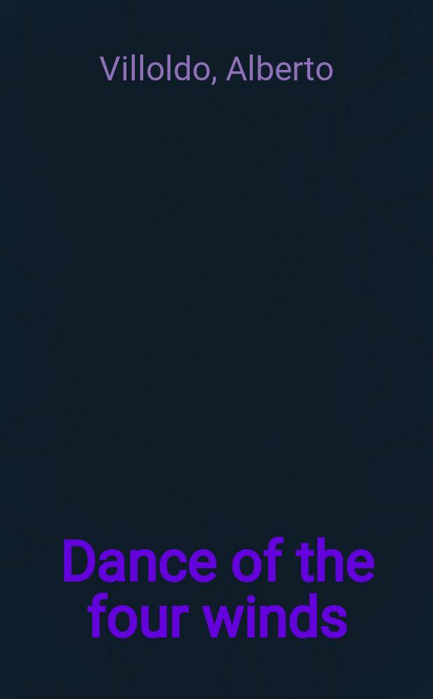 Dance of the four winds : secrets of the Inca medicine wheel = Танец четырех ветров: Секреты медицинского круга инков