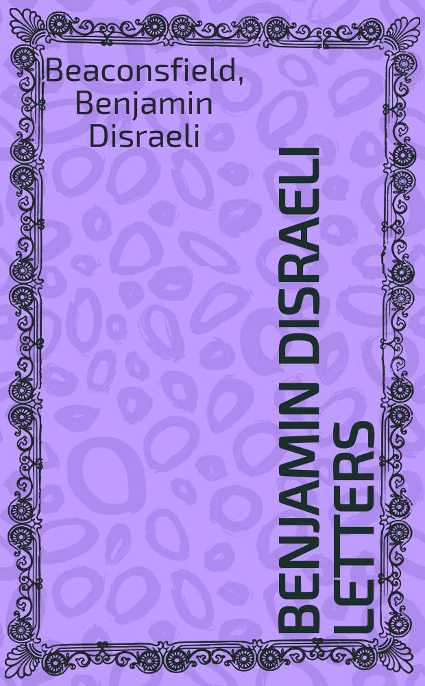 Benjamin Disraeli letters = Письма Бенджамина Дизраэли