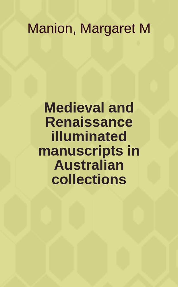 Medieval and Renaissance illuminated manuscripts in Australian collections = Иллюминованные рукописи Средневековья и эпохи Возрождения в Австралийских коллекциях