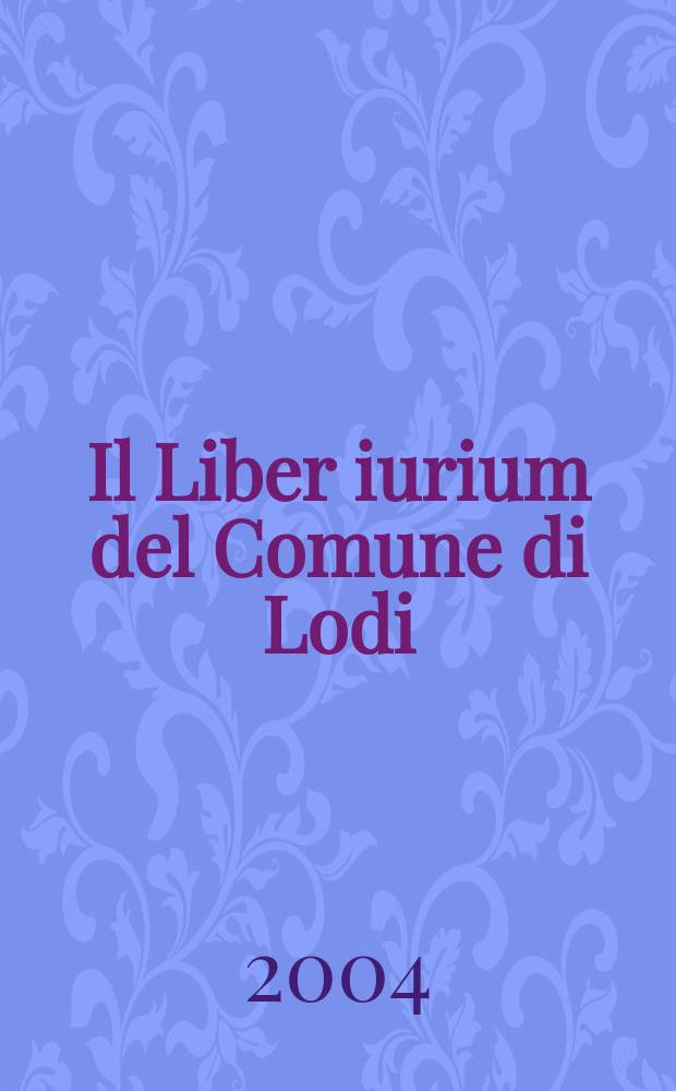 Il Liber iurium del Comune di Lodi = "Книга законов" Коммуны Лоди